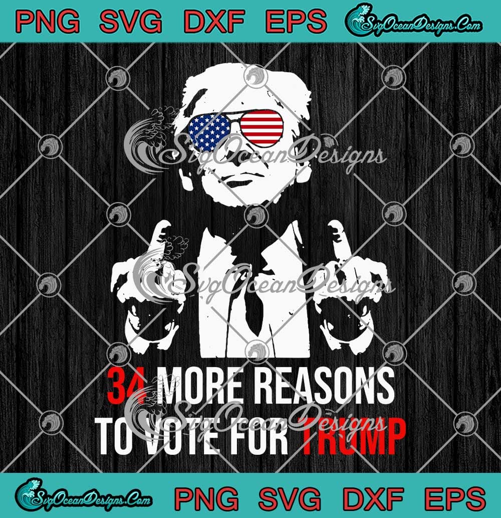 34 More Reasons To Vote For Trump SVG - Funny Trump Convicted Felon SVG ...