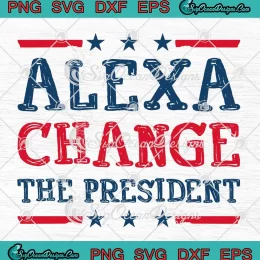 Alexa Change The President SVG - US President SVG - Funny Anti-Biden SVG PNG, Cricut File