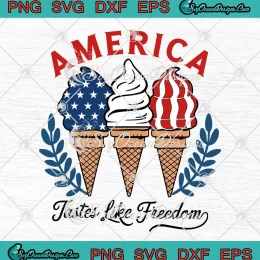 America Tastes Like Freedom SVG - 4th Of July SVG - Independence Day SVG PNG, Cricut File