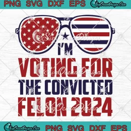 American Glasses Trump Felon SVG - I'm Voting For The Convicted Felon 2024 SVG PNG, Cricut File