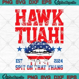 American Lips Hawk Tuah Est 2024 SVG - Spit On That Thang SVG PNG, Cricut File