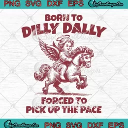 Angel Riding Pony Born To Dilly Dally SVG - Forced To Pick Up The Pace SVG PNG, Cricut File