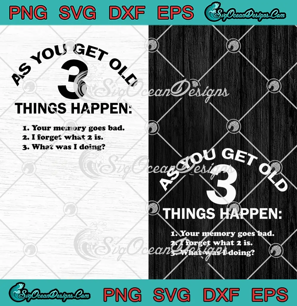 As You Get Old 3 Things Happen SVG - Your Memory Goes Bad Funny SVG PNG