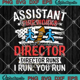 Assistant Fireworks Director SVG - Director Runs I Run You Run SVG - 4th Of July SVG PNG, Cricut File