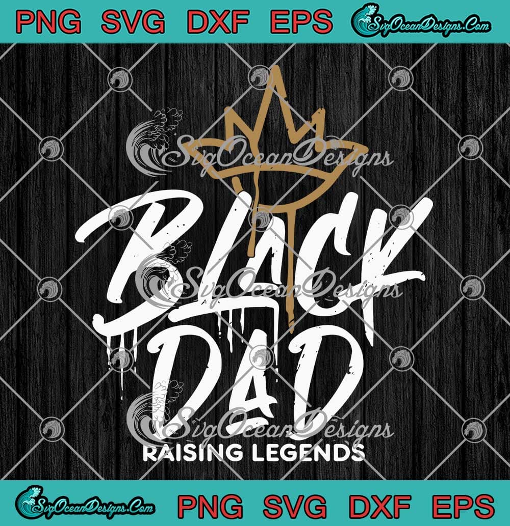 Black Dad Raising Legends SVG - African American Dad SVG - Father's Day ...