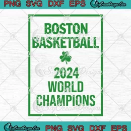 Boston Basketball 2024 World Champions SVG - Boston Celtics NBA SVG PNG, Cricut File
