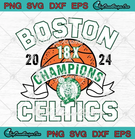 Boston Celtics 18x Champions 2024 SVG - Boston Celtics NBA SVG PNG ...