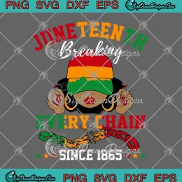 Breaking Every Chain Since 1865 SVG - Black Girl SVG - Juneteenth Freedom SVG PNG, Cricut File
