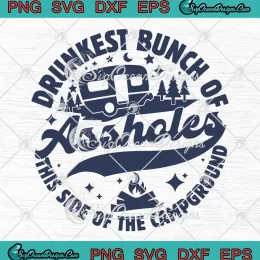 Camping Drunkest Bunch Of Assholes SVG - This Side Of The Campground SVG PNG, Cricut File