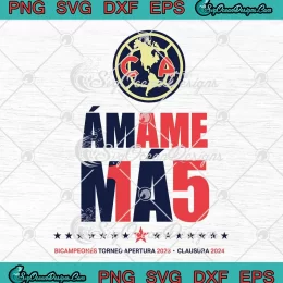 Club America Amame Ma5 SVG - Bicampeones Torneo Apertura 2023 Clausura 2024 SVG PNG, Cricut File