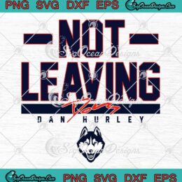 Dan Hurley Not Leaving Signature SVG - UConn Huskies Basketball SVG PNG, Cricut File