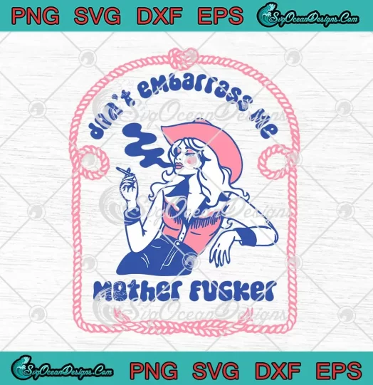 Don't Embarrass Me Mother Fucker SVG - Retro Western Cowgirl SVG PNG, Cricut File