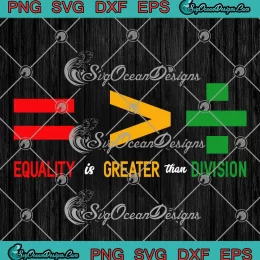 Equality Is Greater Than Division SVG - Juneteenth 1865 SVG - Black History Month SVG PNG, Cricut File