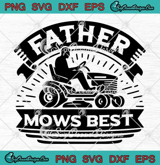 Father Mows Best Lawn Care Dad SVG - Mowing Gardener SVG - Father's Day SVG PNG, Cricut File