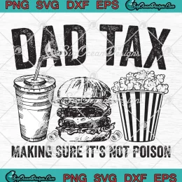 Father's Day Dad Tax SVG - Making Sure It's Not Poison Funny SVG PNG, Cricut File