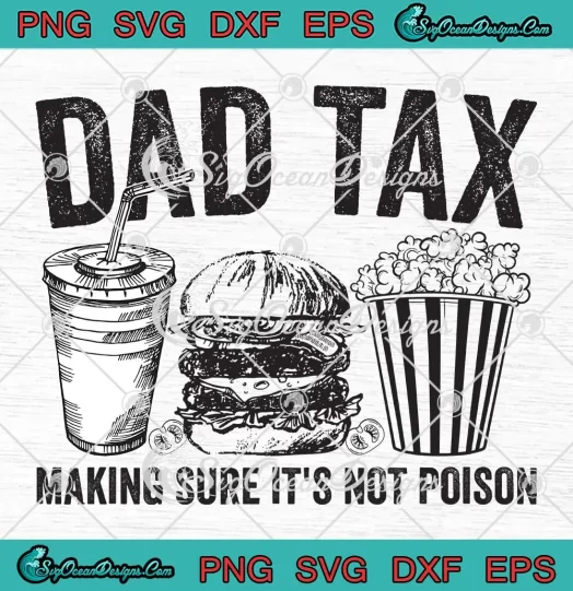 Fathers Day Dad Tax Svg Making Sure Its Not Poison Funny Svg Png