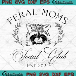 Feral Moms Social Club Est 2024 SVG - Feral Mama SVG - Mother's Day SVG PNG, Cricut File
