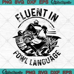 Fluent In Fowl Language SVG - Funny Chicken Lovers Farmer SVG PNG, Cricut File