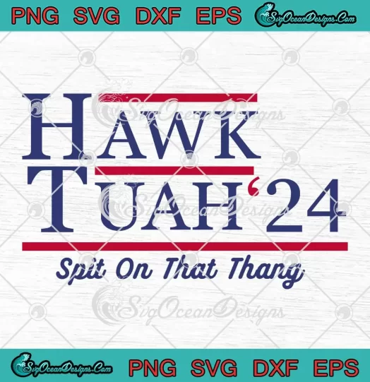 Funny Election Hawk Tuah '24 SVG - Spit On That Thang SVG PNG, Cricut File