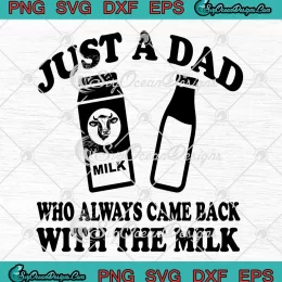 Funny Gift For Dad SVG - Just A Dad Who Always Came Back With The Milk SVG PNG, Cricut File