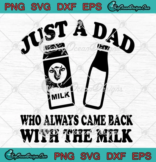 Funny Gift For Dad SVG - Just A Dad Who Always Came Back With The Milk SVG PNG, Cricut File