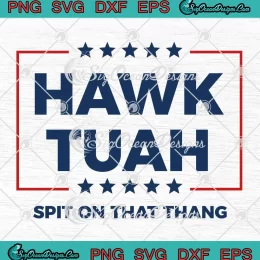 Funny Hawk Tuah 2024 SVG - Spit On That Thang SVG PNG, Cricut File