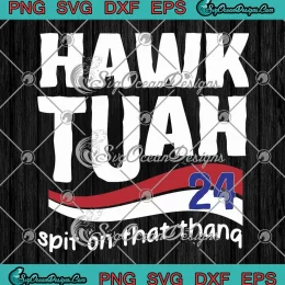 Funny Hawk Tuah 2024 SVG - Spit On That Thang SVG - Viral Video Meme SVG PNG, Cricut File