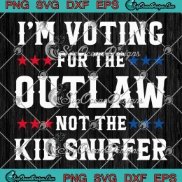 Funny I'm Voting For The Outlaw SVG - Not The Kid Sniffer SVG PNG, Cricut File