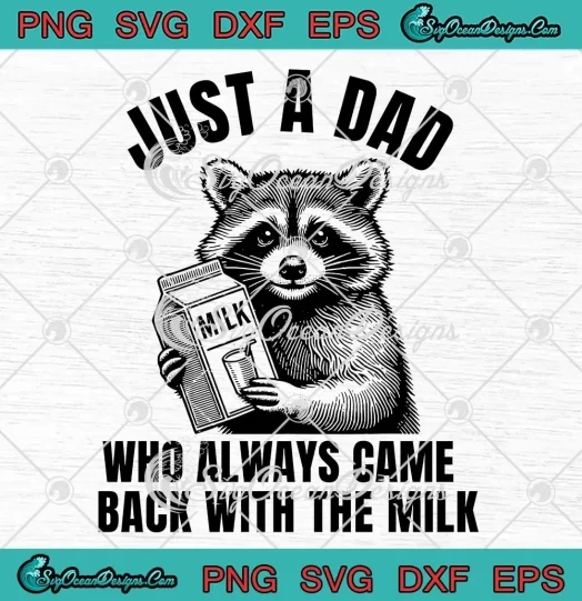 Funny Raccoon Just A Dad SVG - Who Always Came Back With The Milk SVG PNG, Cricut File