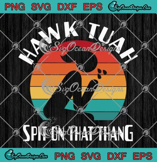 Funny Vintage Hawk Tuah SVG - Spit On That Thang SVG PNG, Cricut File