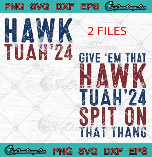 Give 'Em That Hawk Tuah '24 SVG - Spit On That Thang Viral Saying SVG PNG, Cricut File