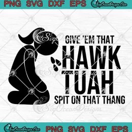 Give 'Em That Hawk Tuah SVG - Spit On That Thang Funny SVG PNG, Cricut File