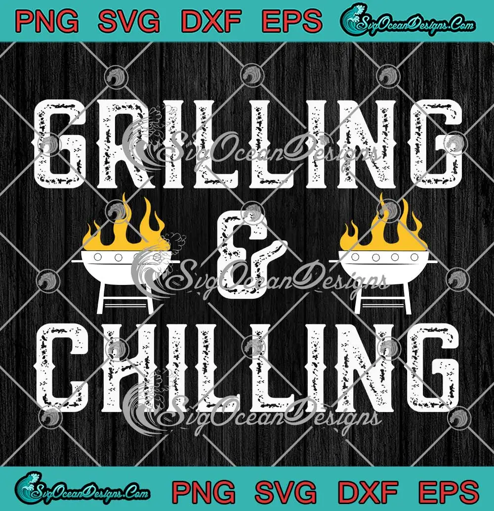 Grilling And Chilling Funny SVG - Dad Griller BBQ Lover SVG - Father's ...