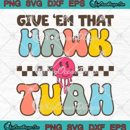 Groovy Retro Give 'Em That Hawk Tuah SVG - Viral Video Trending SVG PNG, Cricut File