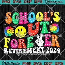 Groovy School's Out Forever SVG - Retirement 2024 SVG - Retired Teacher SVG PNG, Cricut File