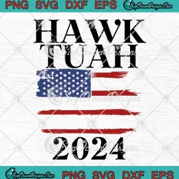 Hawk Tuah 2024 American Flag SVG - Trending Saying 2024 SVG PNG, Cricut File