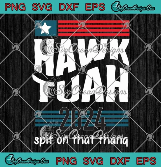 Hawk Tuah 2024 Spit On That Thang SVG - Viral Video Meme SVG PNG, Cricut File