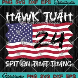 Hawk Tuah 24 American Flag SVG - Spit On That Thang Viral SVG PNG, Cricut File