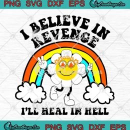 I Believe In Revenge SVG - I'll Heal In Hell Rainbow SVG - Funny Saying SVG PNG, Cricut File