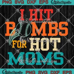 I Hit Bombs For Hot Moms SVG - Baseball Mom Gift SVG PNG, Cricut File