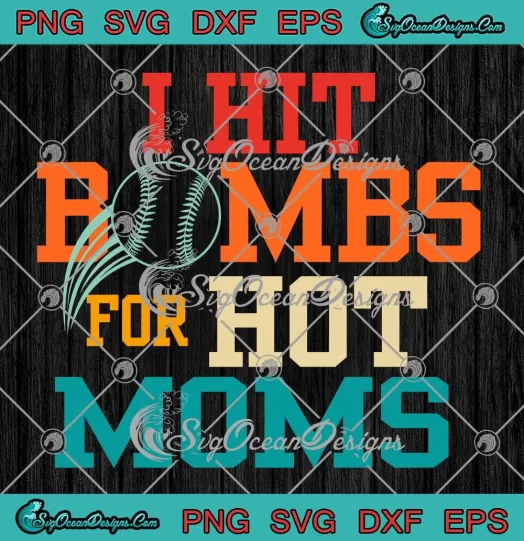 I Hit Bombs For Hot Moms SVG - Baseball Mom Gift SVG PNG, Cricut File