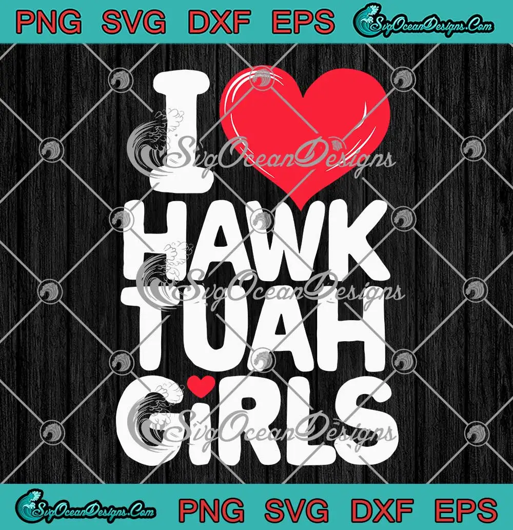 I Love Hawk Tuah Girls SVG - Funny Hawk Tuah Girl Meme SVG PNG, Cricut File