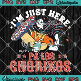 I'm Just Here Pa Los Chorizos SVG - Funny 4th Of July SVG PNG, Cricut File
