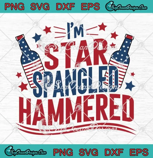 I'm Star Spangled Hammered Funny SVG - Patriotic 4th Of July SVG PNG, Cricut File