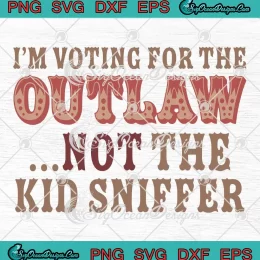 I'm Voting For The Outlaw SVG - Not The Kid Sniffer Retro SVG PNG, Cricut File