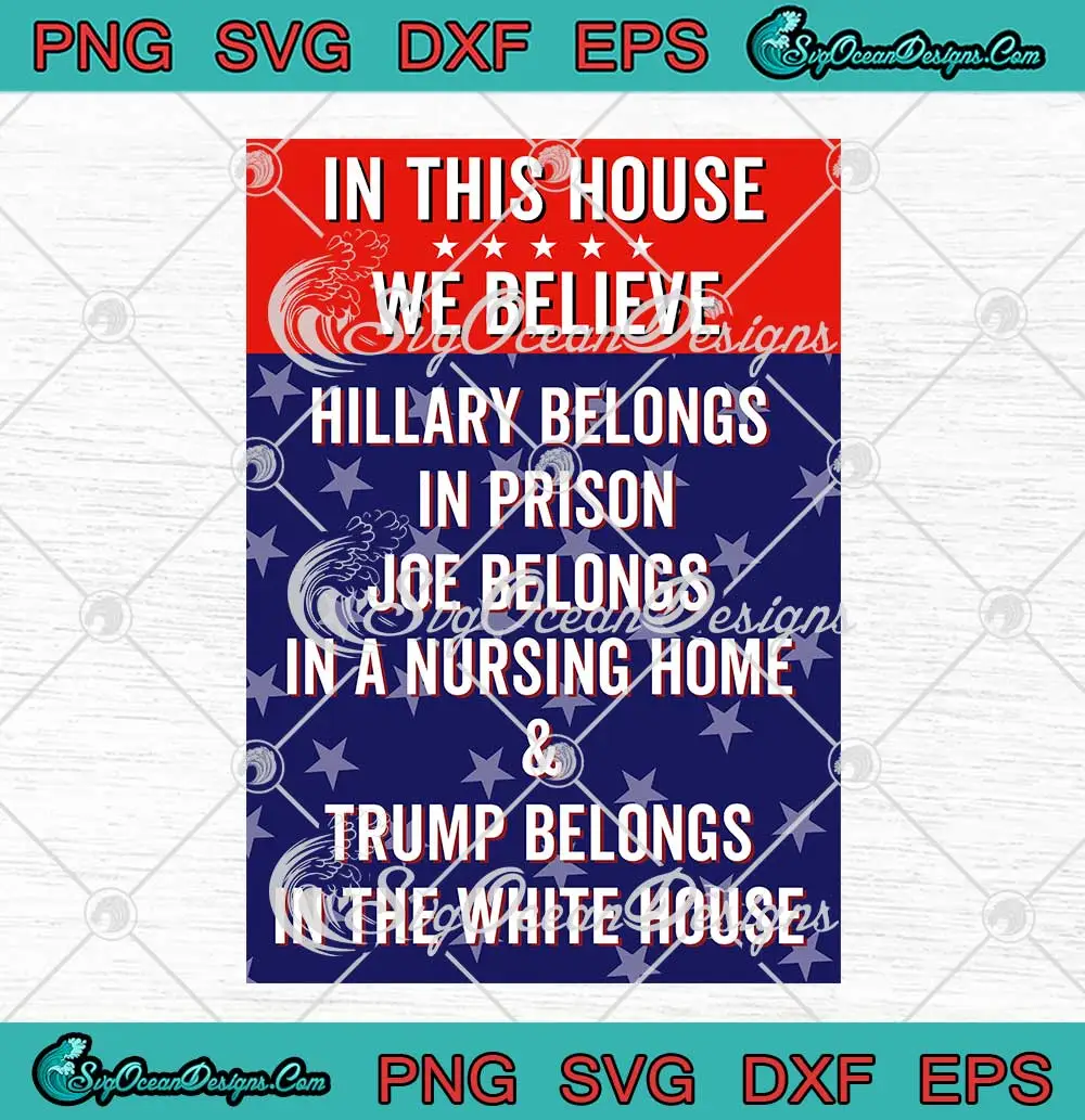 In-This-House-We-Believe-Hillary-SVG---Belongs-In-Prison-Pro-Trump-Republican-SVG-PNG,-Cricut-File In This House We Believe Hillary SVG - Belongs In Prison Pro Trump Republican SVG PNG, Cricut File