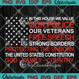 In This House We Value Our Police SVG - Our Veterans Free Speech Strong Borders SVG PNG, Cricut File