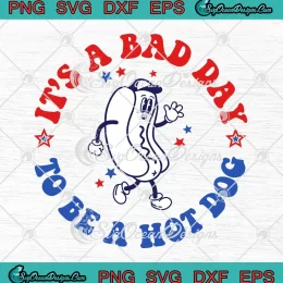 It's A Bad Day To Be A Hot Dog SVG - Retro 4th Of July SVG PNG, Cricut File