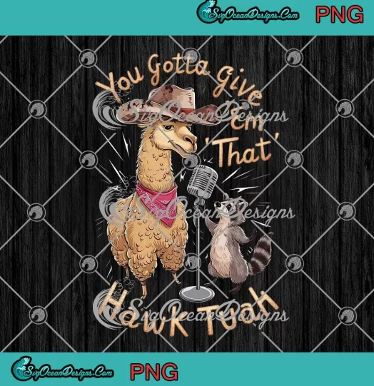 Lama And Raccoon You Gotta PNG - Give 'Em That Hawk Tuah PNG JPG Clipart, Digital Download