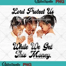 Lord Protect Us PNG - While We Get This Money PNG JPG Clipart, Digital Download